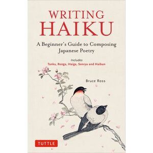 Writing Haiku: A Beginner's Guide to Composing Japanese Poetry - Includes Tanka,